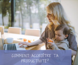 Read more about the article Comment accroître facilement ta productivité au quotidien?