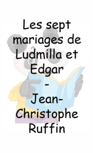 Read more about the article Les sept mariages d’Edgar et de Ludmilla – Jean-Christophe Rufin