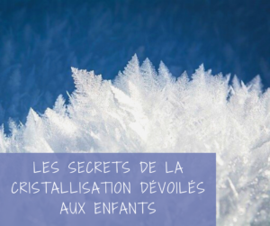 Read more about the article Les secrets de la cristallisation dévoilés aux enfants